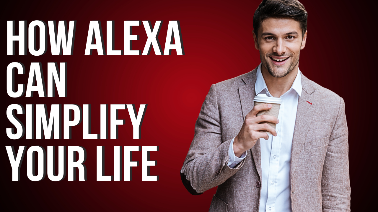 How Alexa Can Simplify Your Life