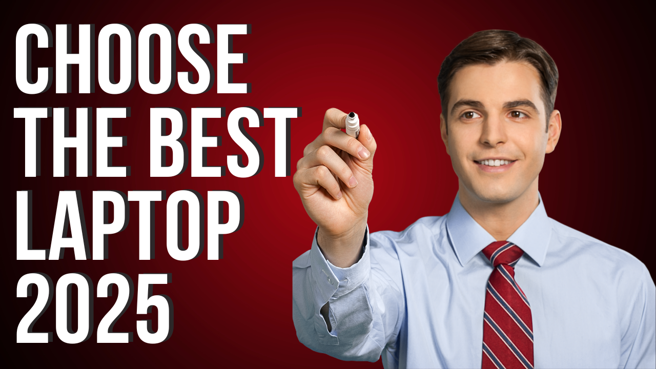 Choose the Best Laptop 2025