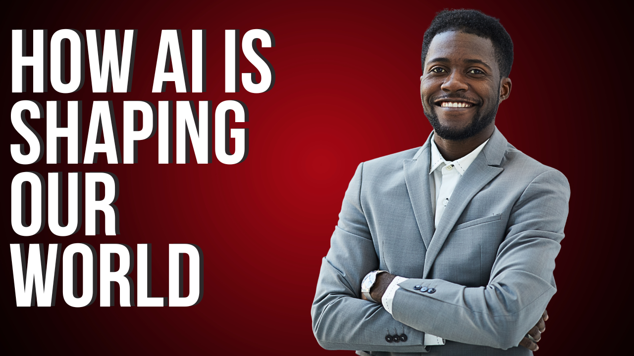 How AI is Shaping Our World