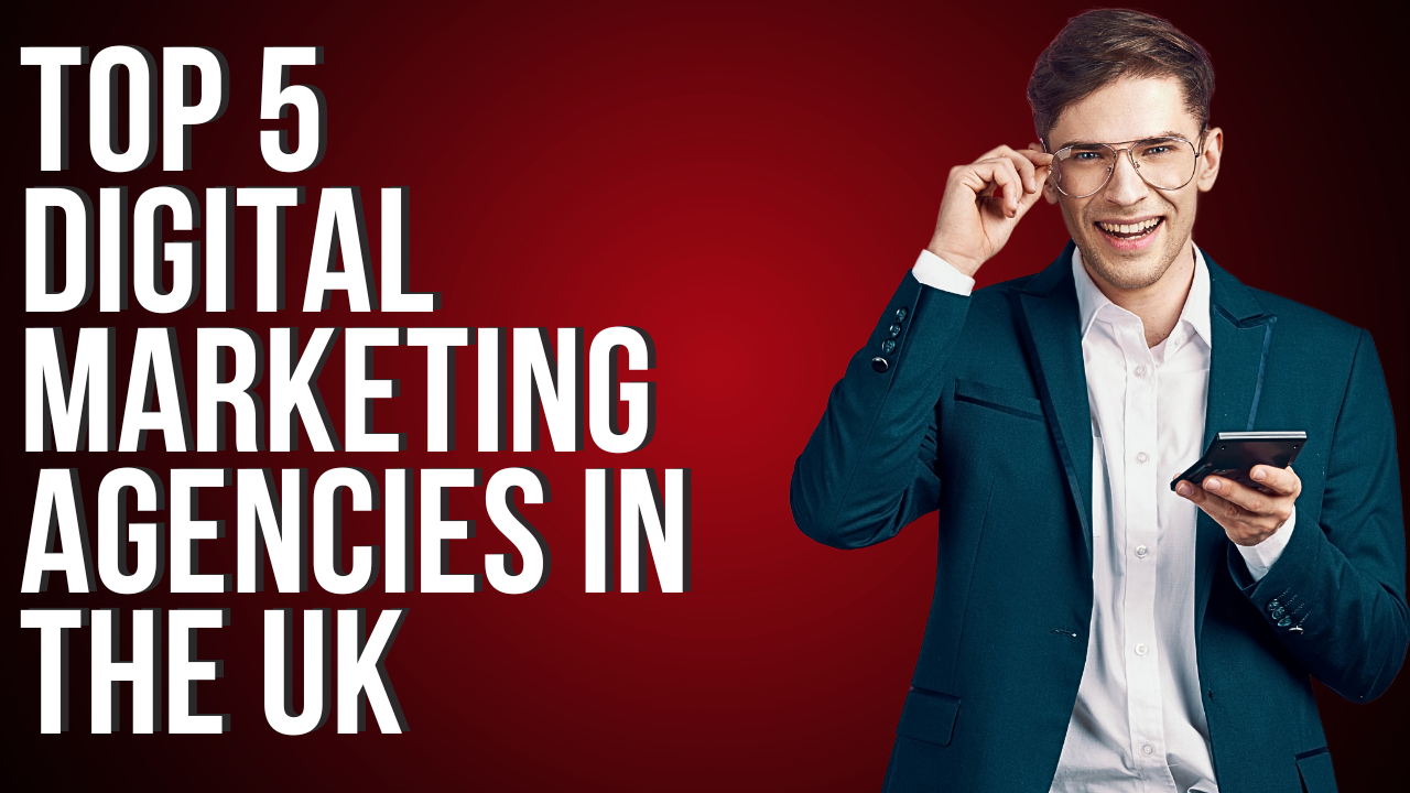 Top 5 Digital Marketing Agencies in the UK